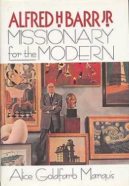Alfred H Barr Jr Missionary for the Modern by Alice Goldfarb Marquis